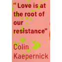 Love is at the root of our resistance -Colin Kaepernick