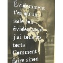 Évidemment t'es qu'un sale con évidemment j'ai tous les torts Comment faire sinon pour ne plus s'aimer encore